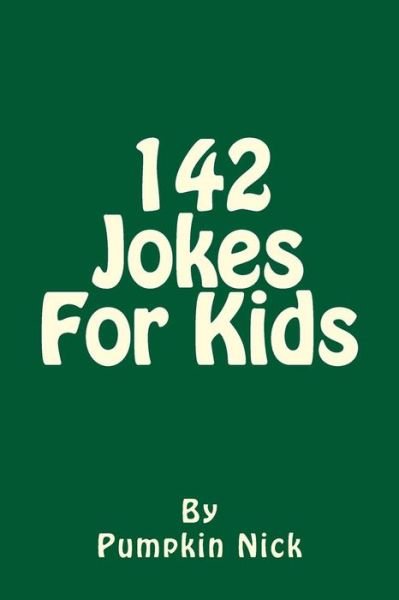 Cover for Pumpkin Nick · 142 Jokes for Kids: Own It Once, Laugh a Thousand Times (Paperback Book) (2015)