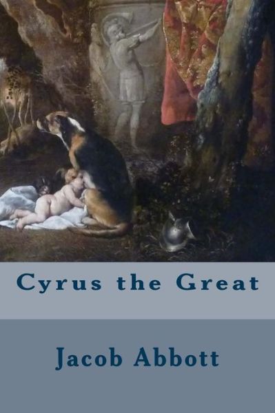 Cyrus the Great - Jacob Abbott - Książki - Createspace - 9781508518112 - 17 lutego 2015