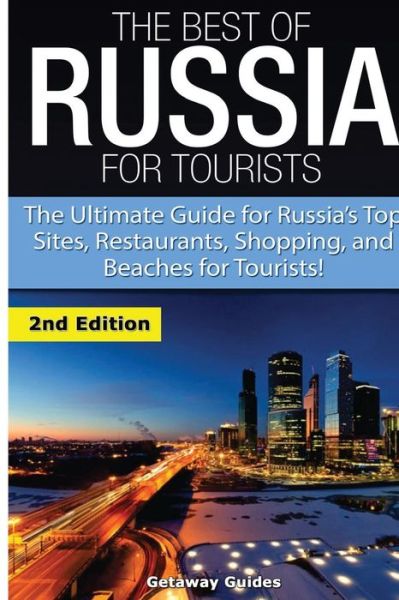 Cover for Getaway Guides · The Best of Russia for Tourists: the Ultimate Guide for Russia's Top Sites, Restaurants, Shopping, and Beaches for Tourists! (Paperback Book) (2015)