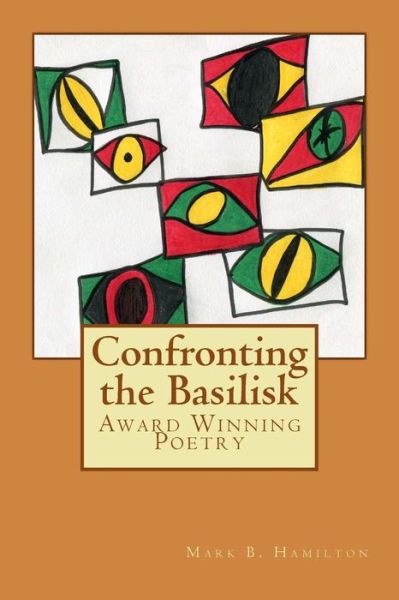 Cover for Mark B Hamilton · Confronting the Basilisk: Literature / Poetry (Paperback Book) (2015)