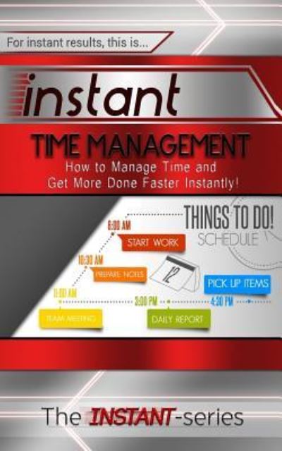 Cover for The Instant-series · Instant Time Management: How to Manage Time and Get More Done Faster Instantly! (Pocketbok) (2015)