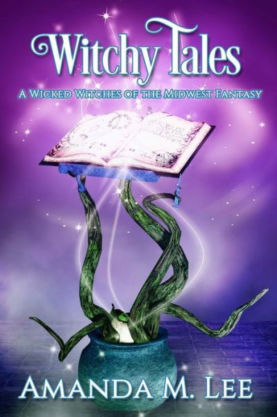 Cover for Amanda M Lee · Witchy Tales: a Wicked Witches of the Midwest Fairy Tale (Paperback Book) (2015)