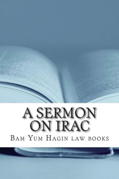 Cover for Bam Yum Hagin Law Books · A Sermon on Irac: Sucsessful Essay Writing Depends on Structure Rather Than the Correctness of Arguments Alone (Paperback Book) (2015)