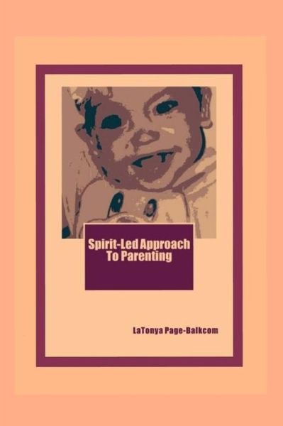 Cover for Latonya Page-balkcom · Spirit Led Approach to Parenting: Healing Brokenness in the Family Structure (Paperback Book) (2015)