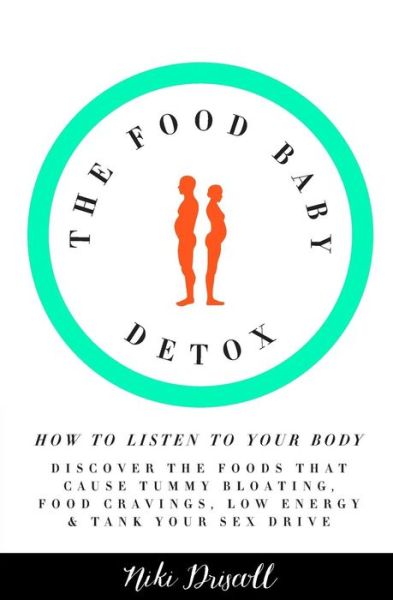 Cover for Niki Driscoll · The Food Baby Detox: How to Listen to Your Body: Discover the Foods That Cause Tummy Bloating, Food Cravings, Low Energy and Low Sex Drive (Paperback Book) (2015)