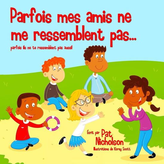 Parfois mes amis ne me ressemblent pas... - Pat Nicholson - Książki - Createspace Independent Publishing Platf - 9781515154112 - 28 lipca 2015