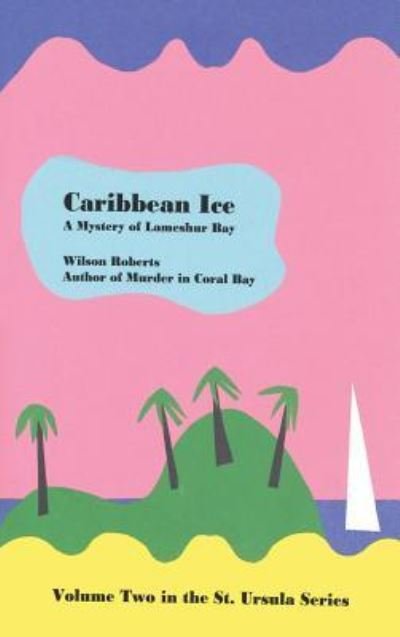 Cover for Wilson Roberts · Caribbean Ice (Hardcover bog) (2018)