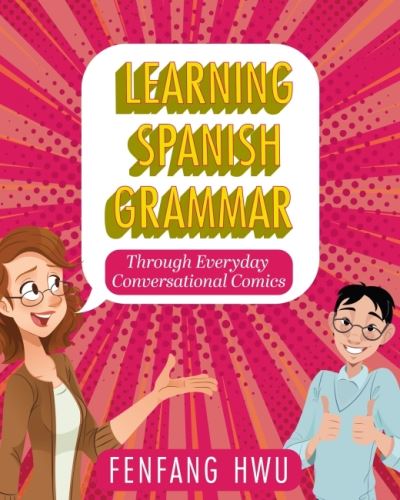 Cover for Fenfang Hwu · Learning Spanish Grammar Through Everyday Conversational Comics (Paperback Book) (2021)