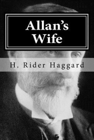 Allan's Wife - H. Rider Haggard - Books - Createspace Independent Publishing Platf - 9781519734112 - December 7, 2015