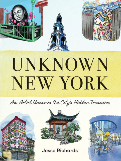 Cover for Jesse Richards · Unknown New York: An Artist Uncovers the City’s Hidden Treasures (Hardcover Book) (2024)