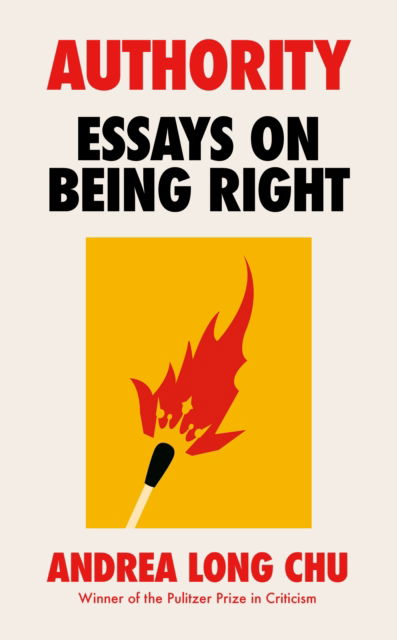 Cover for Andrea Long Chu · Authority: Essays on Being Right (Hardcover Book) (2025)