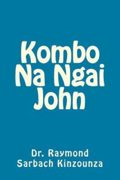 Cover for Dr Raymond Sarbach Kinzounza · Kombo Na Ngai John (Paperback Book) (2017)