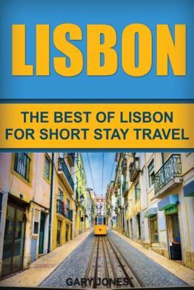 Lisbon - Dr Gary Jones - Bøker - Createspace Independent Publishing Platf - 9781533479112 - 28. mai 2016