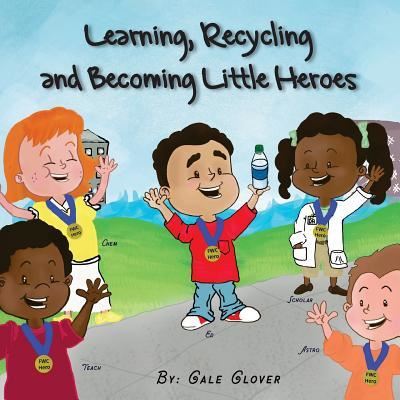 Cover for Gale Glover · Learning, Recycling and Becoming Little Heroes (Paperback Book) (2016)