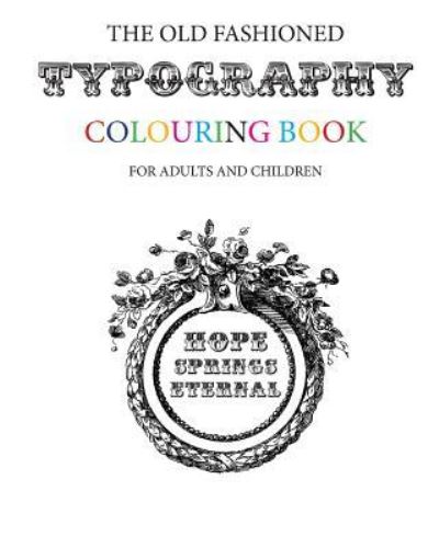 The Old Fashioned Typography Colouring Book - Hugh Morrison - Books - Createspace Independent Publishing Platf - 9781534951112 - June 27, 2016