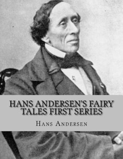 Hans Andersen's Fairy Tales First Series - Hans Christian Andersen - Książki - Createspace Independent Publishing Platf - 9781535251112 - 13 lipca 2016