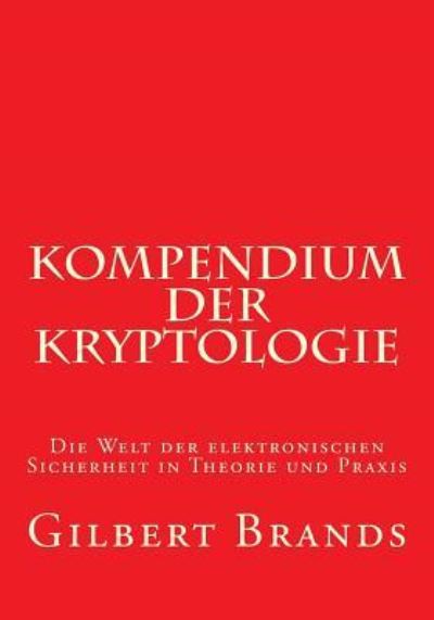 Kompendium Der Kryptologie - Gilbert Brands - Books - Createspace Independent Publishing Platf - 9781535321112 - March 3, 2017