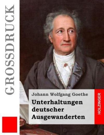 Unterhaltungen deutscher Ausgewanderten - Johann Wolfgang Goethe - Books - Createspace Independent Publishing Platf - 9781537682112 - September 16, 2016