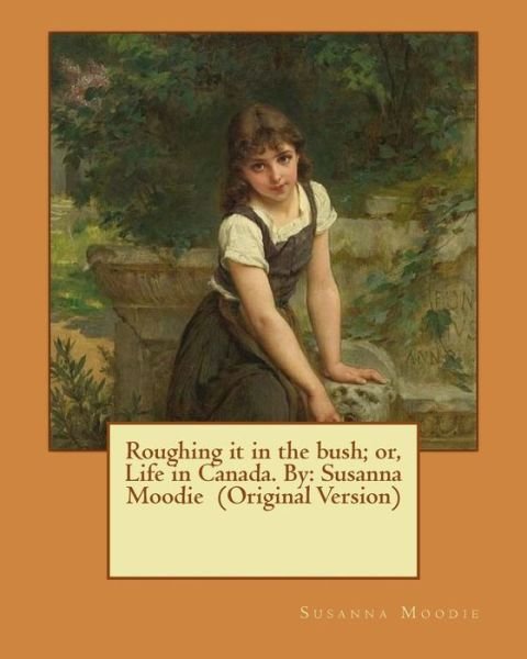 Cover for Susanna Moodie · Roughing it in the bush; or, Life in Canada. By (Taschenbuch) (2016)