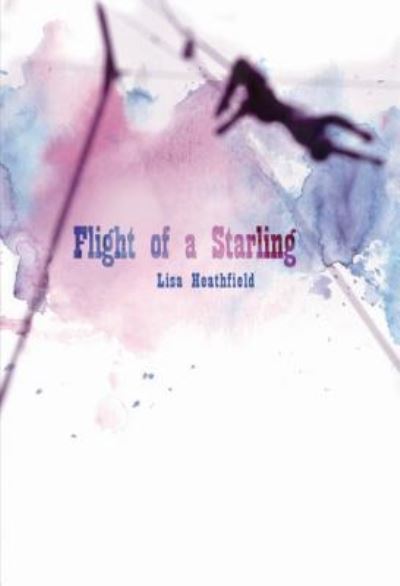 Cover for Lisa Heathfield · Flight of a Starling (Hardcover Book) (2019)