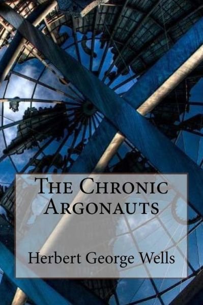 Cover for Herbert George Wells · The Chronic Argonauts Herbert George Wells (Pocketbok) (2017)