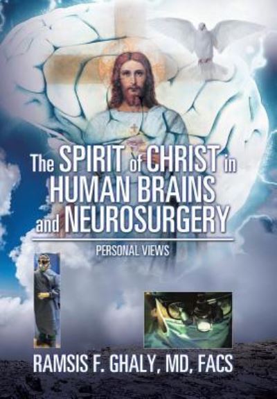 Cover for MD FACS Ramsis Ghaly · The Spirit of Christ in Human Brains and Neurosurgery (Hardcover Book) (2018)