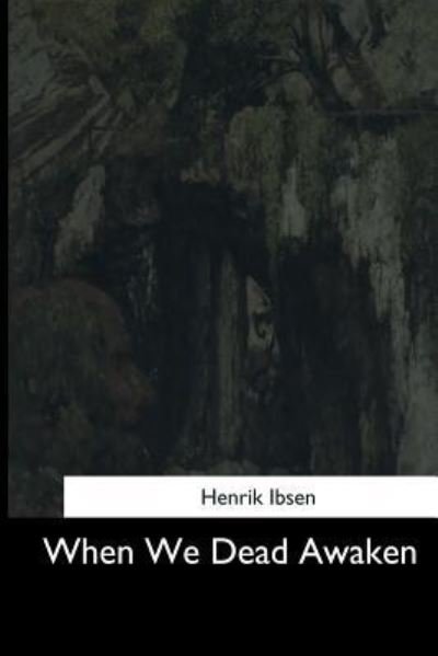 Cover for Henrik Ibsen · When We Dead Awaken (Pocketbok) (2017)