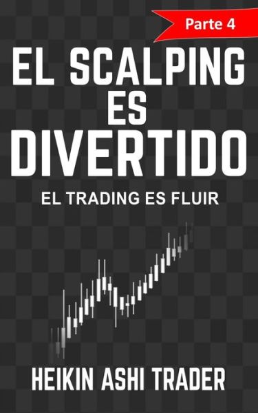 Cover for Heikin Ashi Trader · !El Scalping es Divertido! Parte 4 (Paperback Book) (2017)