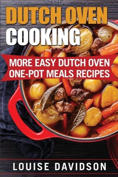 Cover for Louise Davidson · Dutch Oven Cooking More Easy Dutch Oven One-Pot Meal Recipes (Paperback Book) (2017)