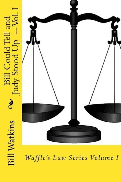 Bill Could Tell and Judy Stood Up -- Volume I - Bill Watkins - Books - Createspace Independent Publishing Platf - 9781548105112 - June 15, 2017