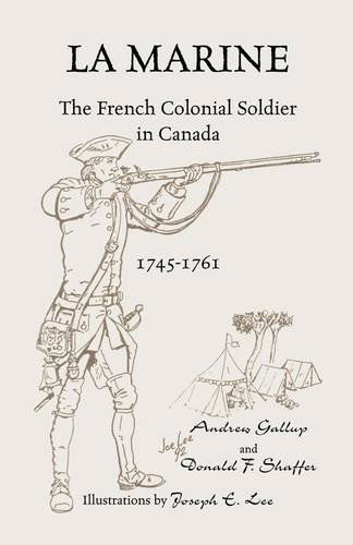 Cover for Andrew Gallup · La Marine: the French Colonial Soldier in Canada, 1745-1761 (Paperback Book) (2009)