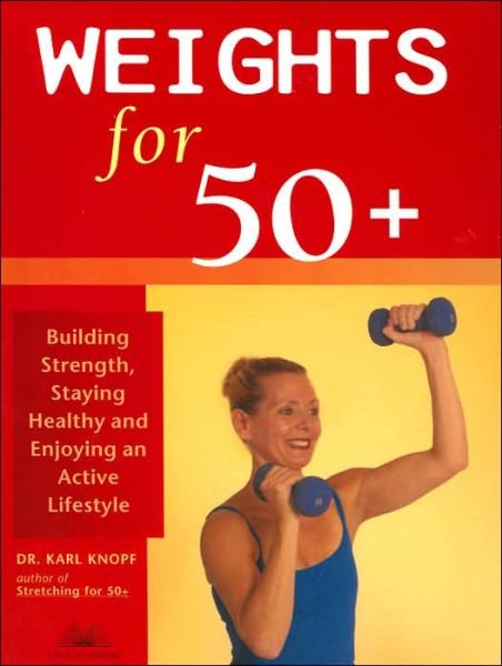 Cover for Karl Knopf · Weights for 50+: Building Strength, Staying Healthy and Enjoying an Active Lifestyle (Pocketbok) (2006)