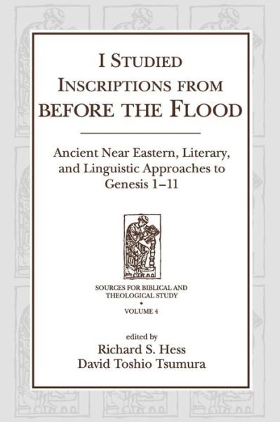 Cover for I Studied Inscriptions from Before the Flood: Ancient Near Eastern, Literary, and Linguistic Approaches to Genesis 1-11 - Sources for Biblical and Theological Study (Paperback Book) (1994)
