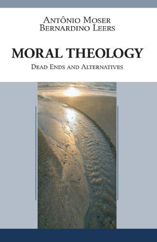 Cover for Antonio Moser · Moral Theology: Dead Ends and Alternatives (Paperback Book) (2006)