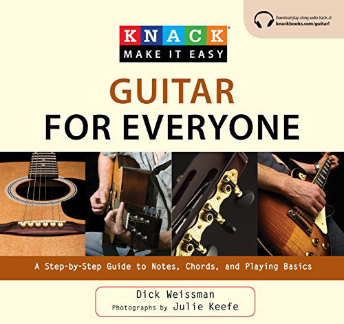 Knack Guitar for Everyone: A Step-By-Step Guide To Notes, Chords, And Playing Basics - Knack: Make It Easy - Dick Weissman - Libros - Rowman & Littlefield - 9781599215112 - 9 de febrero de 2010