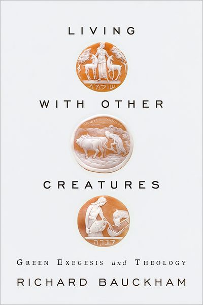 Living with Other Creatures: Green Exegesis and Theology - Richard Bauckham - Books - Baylor University Press - 9781602584112 - November 1, 2011