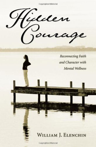 Cover for William J. Elenchin · Hidden Courage: Reconnecting Faith and Character with Mental Wellness (Paperback Book) (2009)