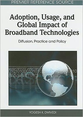 Cover for Yogesh K. Dwivedi · Adoption, Usage, and Global Impact of Broadband Technologies: Diffusion, Practice and Policy (Premier Reference Source) (Hardcover Book) (2010)