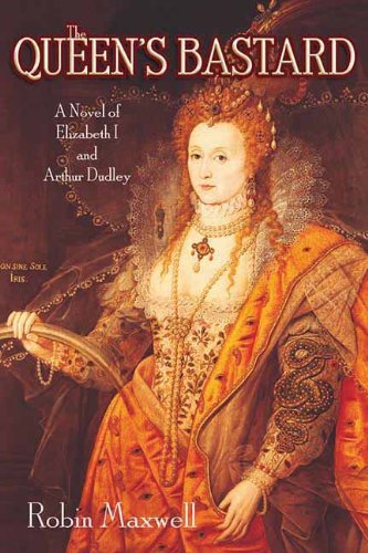 Cover for Robin Maxwell · The Queen's Bastard: a Novel of Elizabeth I and Arthur Dudley (Paperback Book) (2011)