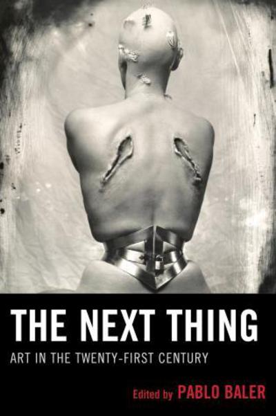 Cover for Pablo Baler · The Next Thing: Art in the Twenty-first Century (Paperback Book) (2015)