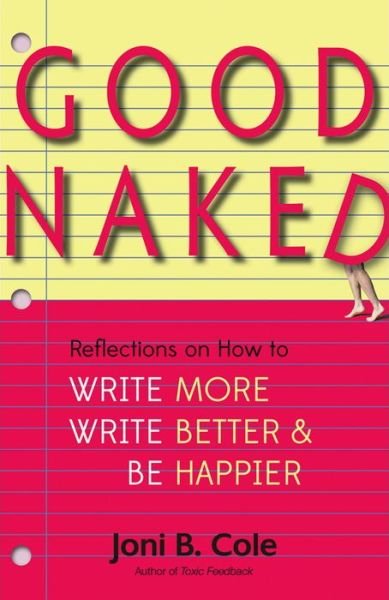 Cover for Joni B. Cole · Good Naked: Reflections on How to Write More, Write Better, and Be Happier (Taschenbuch) (2017)