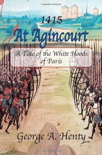 Cover for George A. Henty · At Agincourt: a Tale of the White Hoods of Paris (Paperback Book) (2011)