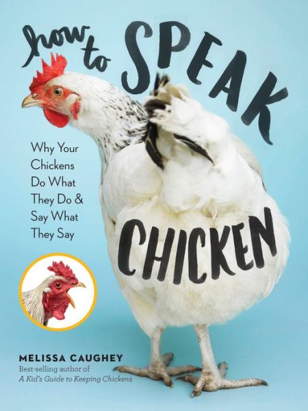 Cover for Melissa Caughey · How to Speak Chicken: Why Your Chickens Do What They Do &amp; Say What They Say (Paperback Book) (2017)