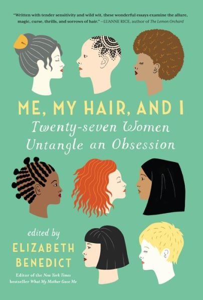 Cover for Elizabeth Benedict · Me, My Hair, and I: Twenty-seven Women Untangle an Obsession (Paperback Book) (2015)