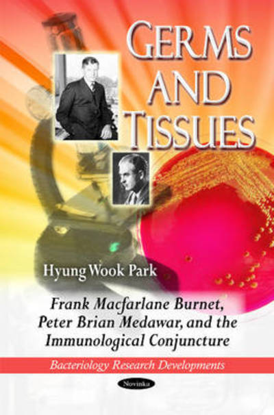 Cover for Hyung Wook Park · Germs &amp; Tissues: Frank Macfarlane Burnet, Peter Brian Medawar &amp; the Immunological Conjuncture (Paperback Book) (2010)