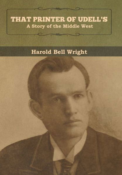 That Printer of Udell's: A Story of the Middle West - Harold Bell Wright - Kirjat - Bibliotech Press - 9781618958112 - maanantai 6. tammikuuta 2020