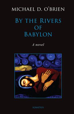 Cover for Michael D. O'Brien · By the Rivers of Babylon (Book) (2022)