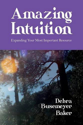 Cover for Debra Busemeyer Baker · Amazing Intuition: Expanding Your Most Important Resource (Paperback Book) (2014)