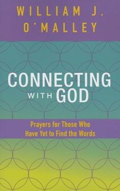 Cover for O'Malley, William J., SJ · Connecting with God: Suitable Prayers for Those Who Have Yet to Find the Words (Paperback Book) (2013)