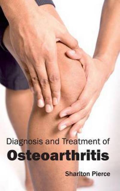 Cover for Sharlton Pierce · Diagnosis and Treatment of Osteoarthritis (Hardcover Book) (2015)